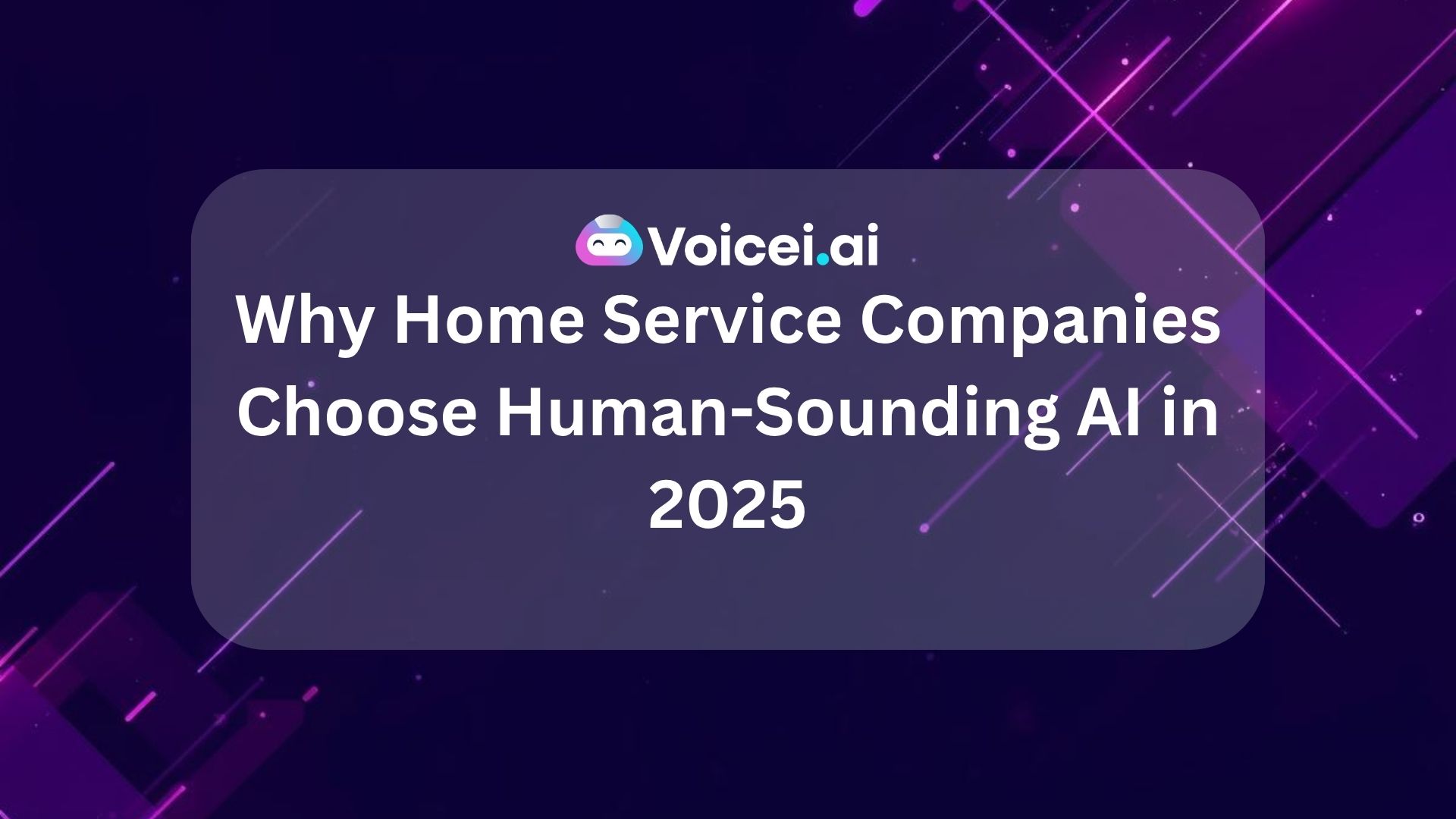 Why Home Service Companies Choose Human-Sounding AI in 2025
